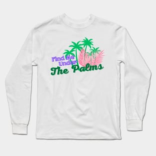 Find Me Under The Palms Long Sleeve T-Shirt